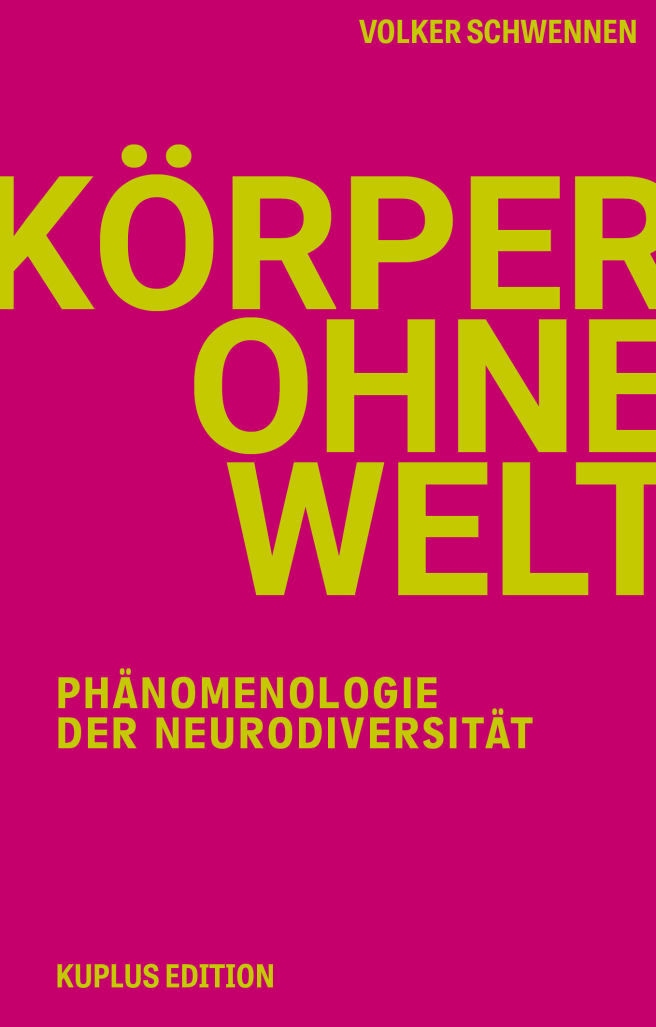 Körper ohne Welt - Phänomenologie der Neurodiversität Volker Schwennen